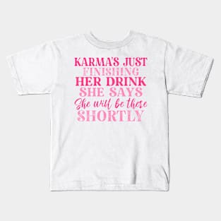 Karma's Just Finishing Her Drink Kids T-Shirt